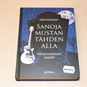 Jukka Koskelainen Sanoja mustan tähden alla - Matkoja muusikoiden haudoille